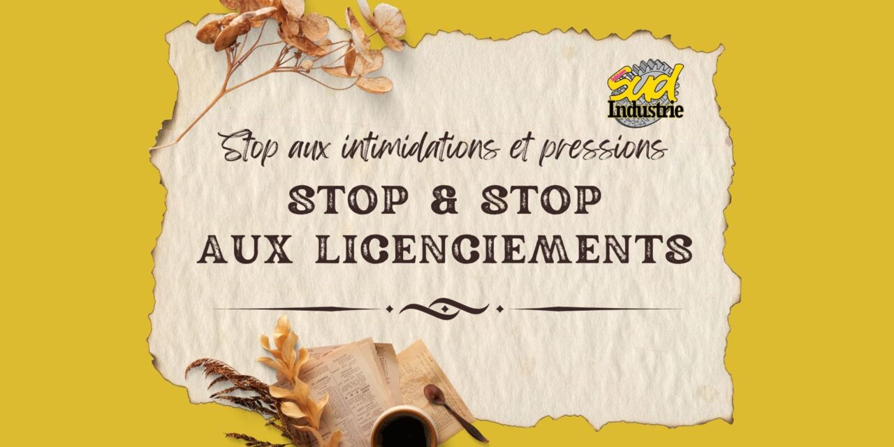 Stop aux pressions et intimidations sur les salariés et aux licenciements